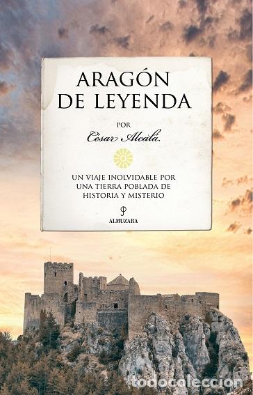 Libros: ARAG&Oacute;N DE LEYENDA - ALCAL&Aacute;, C&Eacute;SAR, - Foto 1