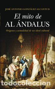 Libros: MITO DE AL-ANDALUS, EL - GONZ&Aacute;LEZ ALCANTUD, JOS&Eacute; ANTONI, - Foto 1
