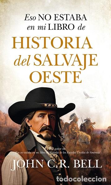 Libros: ESO NO ESTABA...HIST. SALVAJE OESTE - BELL, JOHN C.R., - Foto 1