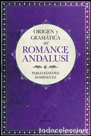 Libros: ORIGEN Y GRAM&Aacute;TICA DEL ROMANCE ANDALUS&Iacute; - S&Aacute;NCHEZ DOM&Iacute;NGUEZ, PABLO, - Foto 1