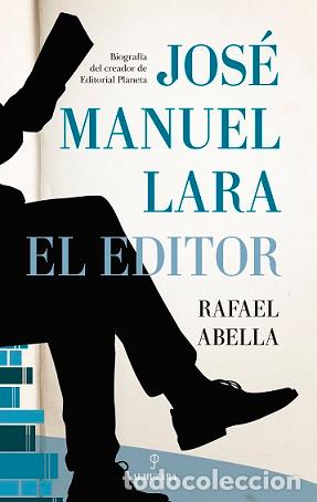 Libros: JOS&Eacute; MANUEL LARA, EL EDITOR - ABELLA, RAFAEL, - Foto 1