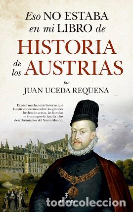 Libros: ESO NO ESTABA...HIST. DE LOS AUSTRIAS - UCEDA REQUENA, JUAN, - Foto 1