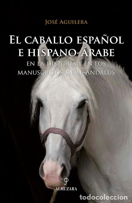 Libros: CABALLO ESPA&Ntilde;OL E HISPANO-ARABE EN LA HISTORIA, EL - AGUILERA, JOSE, - Foto 1