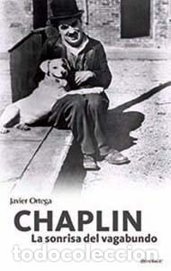 Libros: CHAPLIN. LA SONRISA DEL VAGABUNDO - ORTEGA, JAVIER, - Foto 1