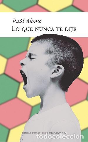 Libros: QUE NUNCA TE DIJE, LO - ALONSO LORENTE, RA&Uacute;L, - Foto 1