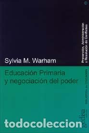 Libros: EDUCACION PRIMARIA Y LA NEGOCIACION DEL PODER - WARHAM, SYLVIA, - Foto 1