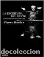 Libros: ESCRITURA DEL GESTO, LA. CONVERSACIONES CON CECILE GILLY - BOULEZ, PIERRE, - Foto 1