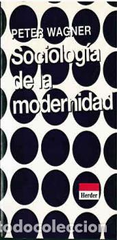 Libros: SOCIOLOGIA DE LA MODERNIDAD - WAGNER, PETER, - Foto 1
