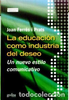 Libros: EDUCACION COMO INDUSTRIA DEL DESEO, LA - FERRES PRATS, JOAN, - Foto 1