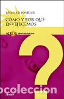Libros: COMO Y POR QUE ENVEJECEMOS - HAYFLICK, LEONARD, - Foto 1