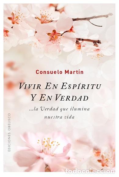 Libros: VIVIR EN ESP&Iacute;RITU Y EN VERDAD - MARTIN, CONSUELO, - Foto 1