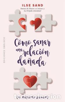 Libros: C&Oacute;MO SANAR UNA RELACI&Oacute;N DA&Ntilde;ADA (O DEJARLA PASAR) - SAND, ILSE, - Foto 1