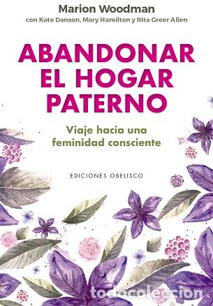 Libros: ABANDONAR EL HOGAR PATERNO - WOODMAN, MARION, - Foto 1