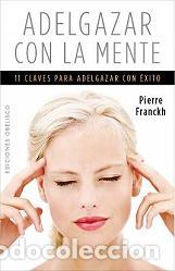 Libros: ADELGAZAR CON LA MENTE - FRANCKH, PIERRE, - Foto 1