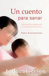 Libros: CUENTO PARA SANAR, UN - SANTAGOSTINO, PAOLA, - Foto 1