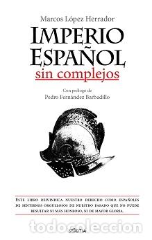 Libros: IMPERIO ESPA&Ntilde;OL SIN COMPLEJOS - L&Oacute;PEZ HERRADOR, MARCOS, - Foto 1