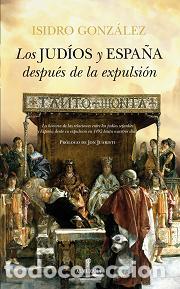 Libros: JUDIOS Y ESPA&Ntilde;A DESPU&Eacute;S DE LA EXPULSION, LOS - GONZALEZ, ISIDRO, - Foto 1