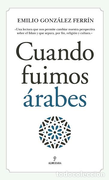 Libros: CUANDO FUIMOS &Aacute;RABES - GONZALEZ FERRIN, EMILIO, - Foto 1