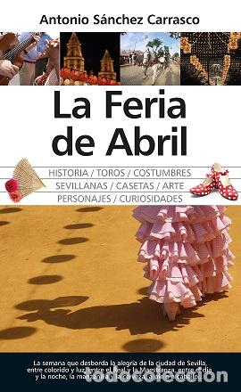 Libros: FERIA DE ABRIL, LA - S&Aacute;NCHEZ CARRASCO, ANTONIO, - Foto 1