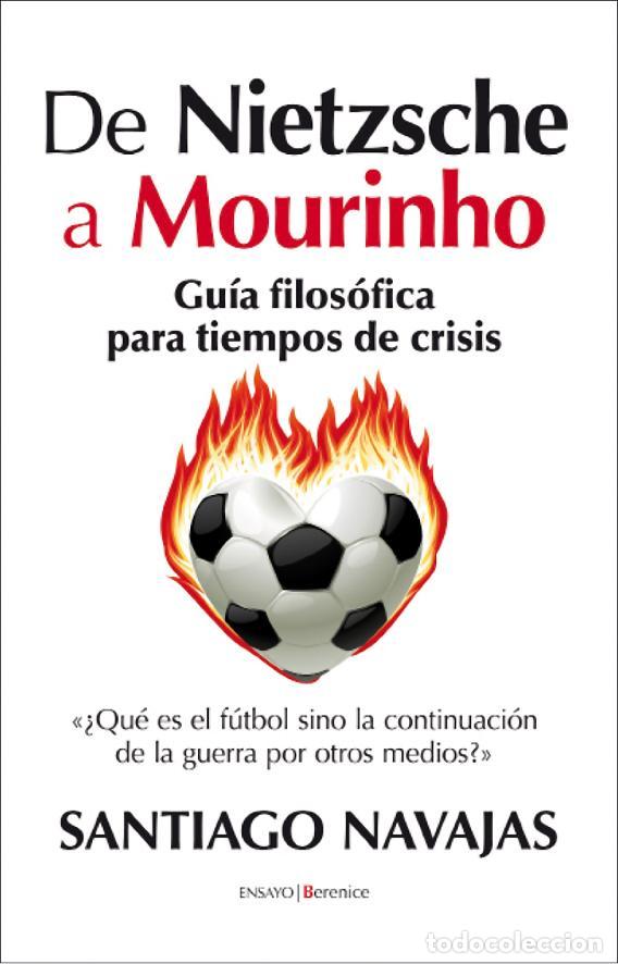 Libros: DE NIETZSCHE A MOURINHO - NAVAJAS, SANTIAGO, - Foto 1