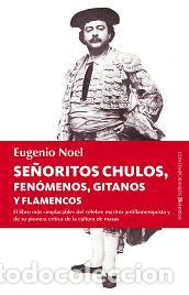 Libros: SE&Ntilde;ORITOS, CHULOS, FEN&Oacute;MENOS, GITANOS Y - NOEL, EUGENIO, - Foto 1