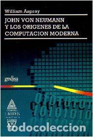 Libros: JOHN VON NEWMAN Y LOS ORIGENES DE LA COMPUTACION MODERNA - ASPRAY, WILLIAM, - Foto 1