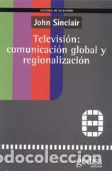 Libros: TELEVISION: COMUNICACION GLOBAL Y REGIONALIZACION - SINCLAIR, JOHN, - Foto 1