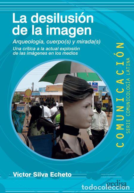 Libros: DESILUSI&Oacute;N DE LA IMAGEN, LA - SILVA ECHETO, V&Iacute;CTOR, - Foto 1