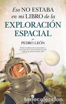 Libros: ESO NO ESTABA EN MI LIBRO DE LA EXPLORACI&Oacute;N ESPACIAL - LE&Oacute;N, PEDRO, - Foto 1