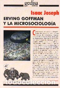Libros: ERVING GOFFMAN Y LA MICROSOCIOLOGIA - JOSEPH, ISAAC, - Foto 1