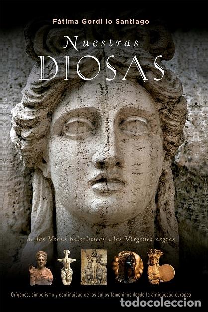 Libros: NUESTRAS DIOSAS - GORDILLO, F&Aacute;TIMA, - Foto 1