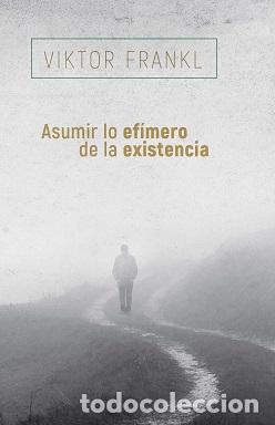 Libros: ASUMIR LO EF&Iacute;MERO DE LA EXISTENCIA - FRANKL, VIKTOR, - Foto 1