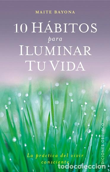 Libros: 10 H&Aacute;BITOS PARA ILUMINAR TU VIDA - BAYONA, MAITE, - Foto 1