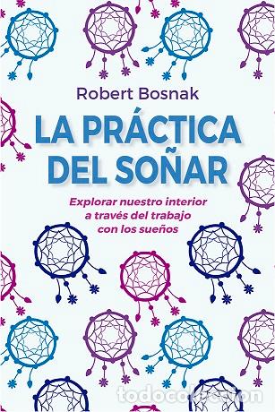Libros: PR&Aacute;CTICA DEL SO&Ntilde;AR, LA (N.E.) - BOSNAK, ROBERT, - Foto 1