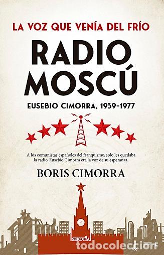 Libros: RADIO MOSC&Uacute;. EUSEBIO CIMORRA, 1939-1977 - GUTI&Eacute;RREZ CIMORRA, BORIS, - Foto 1
