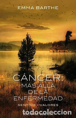 Libros: CANCER: MAS ALLA DE LA ENFERMEDAD - BARTHE, EMMA, - Foto 1