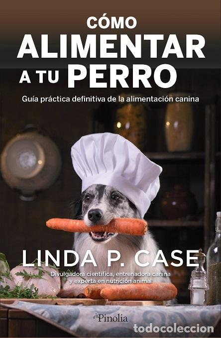 Libros: C&Oacute;MO ALIMENTAR A TU PERRO - CASE, LINDA P., - Foto 1