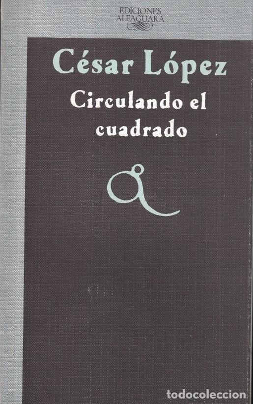 Libros: CIRCULANDO EL CUADRADO. - L&oacute;pez. C&eacute;sar, - Foto 1