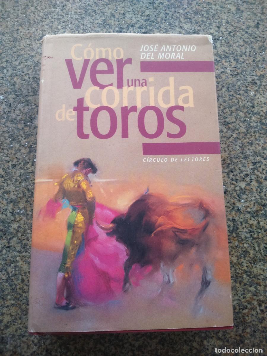 Libros: COMO VER UNA CORRIDA DE TOROS -- JOSE ANTONIO DEL MORAL -- CIRCULO -- - Foto 1