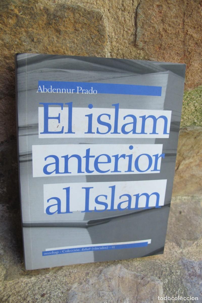 Libros: EL ISLAM ANTERIOR AL ISLAM. ABDENNUR PRADO - Foto 1