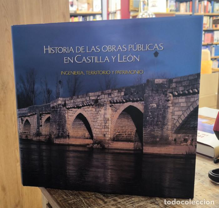 Libros: HISTORIA DE LAS OBRAS P&Uacute;BLICAS EN CASTILLA Y LE&Oacute;N. INGENIER&Iacute;A, TERRITORIO Y PATRIMONIO - Francisco B