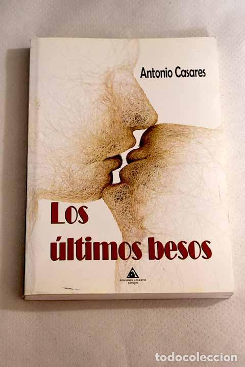 Libri di seconda mano: Los &uacute;ltimos besos: Casares, Antonio.- Casares, Antonio