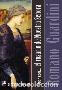 Libros: ORAR CON,,, EL ROSARIO DE NUESTRA SE&Ntilde;ORA - GUARDINI, ROMANO - Foto 1