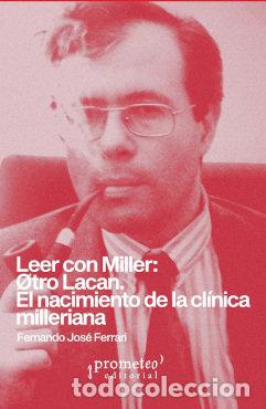 Libros: LEER CON MILLER OTRO LACAN EL NACIMIENTO DE LA CLINICA MILE - FERNANDO JOSE FERRARI