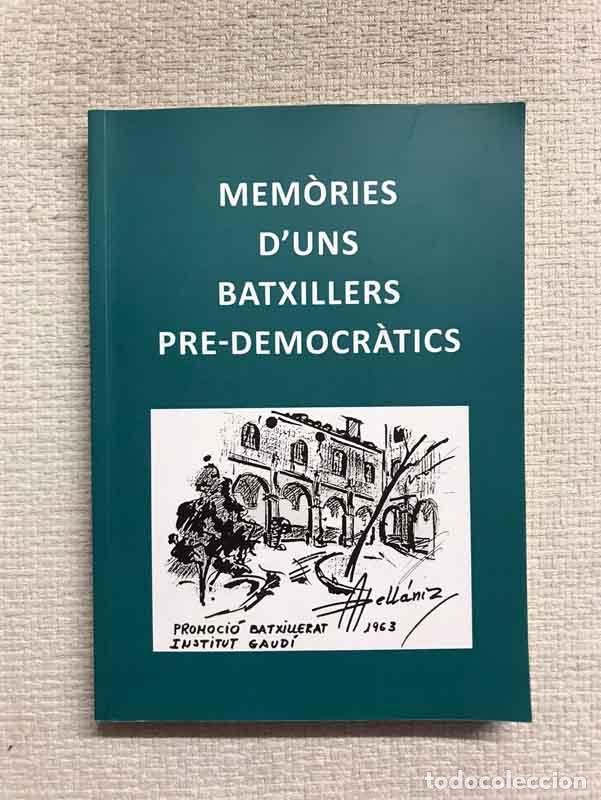 Libros: Mem&ograve;ries d'uns batxillers pre-democr&agrave;tics - Promoci&oacute; Batxillerat Institut Gaud&iacute; 1963