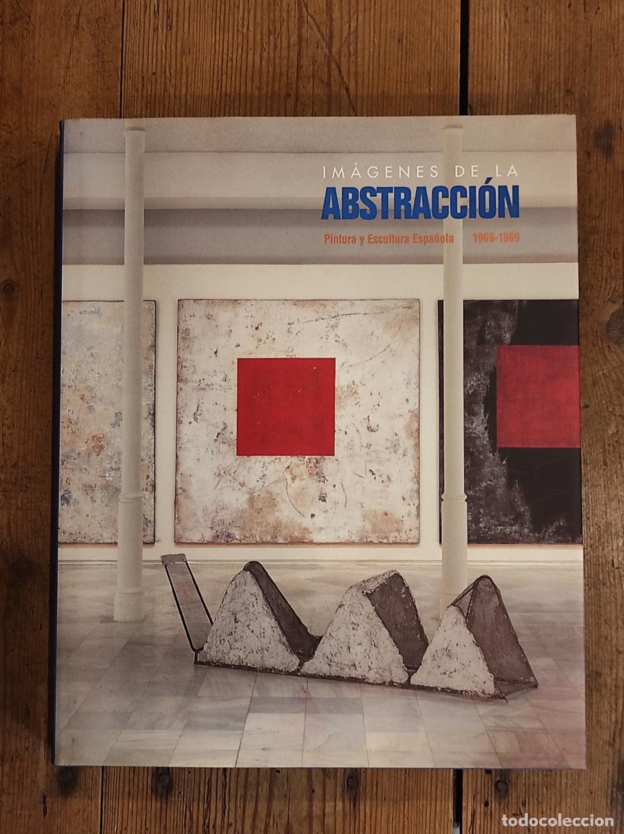Livres: IMAGENES DE LA ABSTRACCI&Oacute;N . PINTURA Y ESCULTURA ESPA&Ntilde;OLA . 1969 - 1989 - Mariano Navarro, Juan Manu