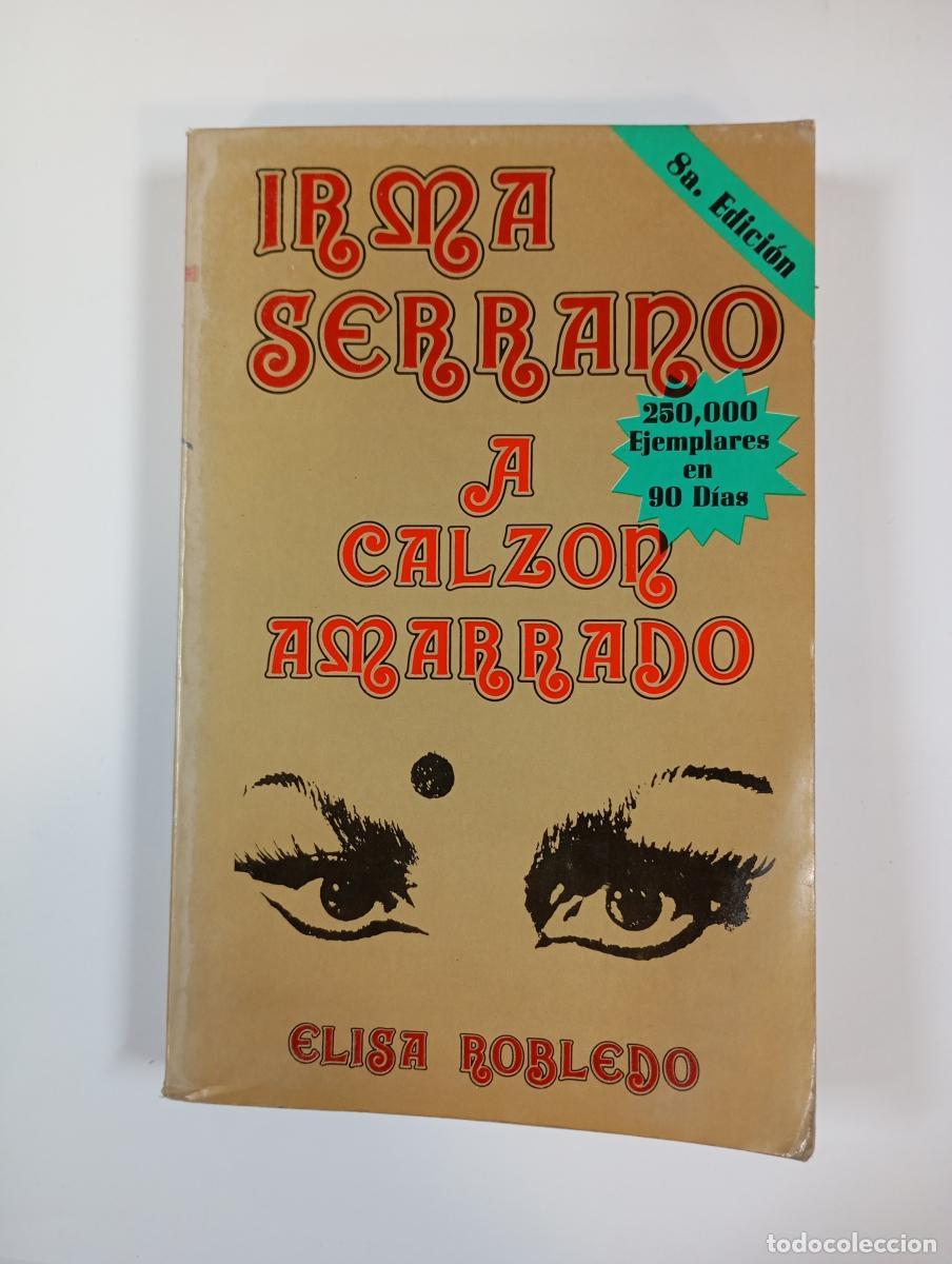 Libros: Irma Serrano: A calz&oacute;n amarrado. - Elisa Robledo. TDK925 - Foto 1