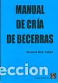 Libros: MANUAL DE CRIA DE BECERRAS - BEN ASHER, AHARON - Foto 1