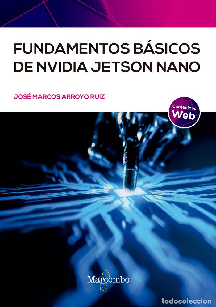 Libros: FUNDAMENTOS BASICOS DE NVIDIA JETSO NANO - ARROYO RUIZ,JOSE MARCOS - Foto 1