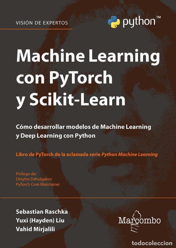 Libros: MACHINE LEARNING CON PYTORCH Y SCIKIT LEARN - RASCHKA,SEBASTIAN/LIU,YUXI - Foto 1